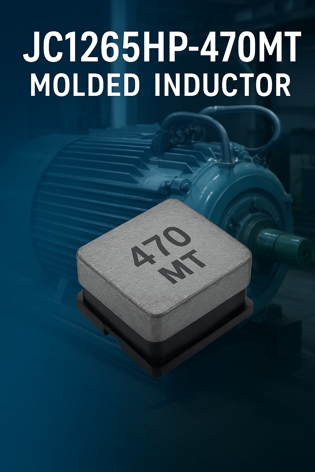 JC1265HP-470MT 一体成型电感在大型电机中的应用与优势
